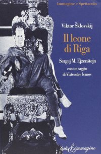 Il leone di Riga. Sergej M. Ejzenstejn