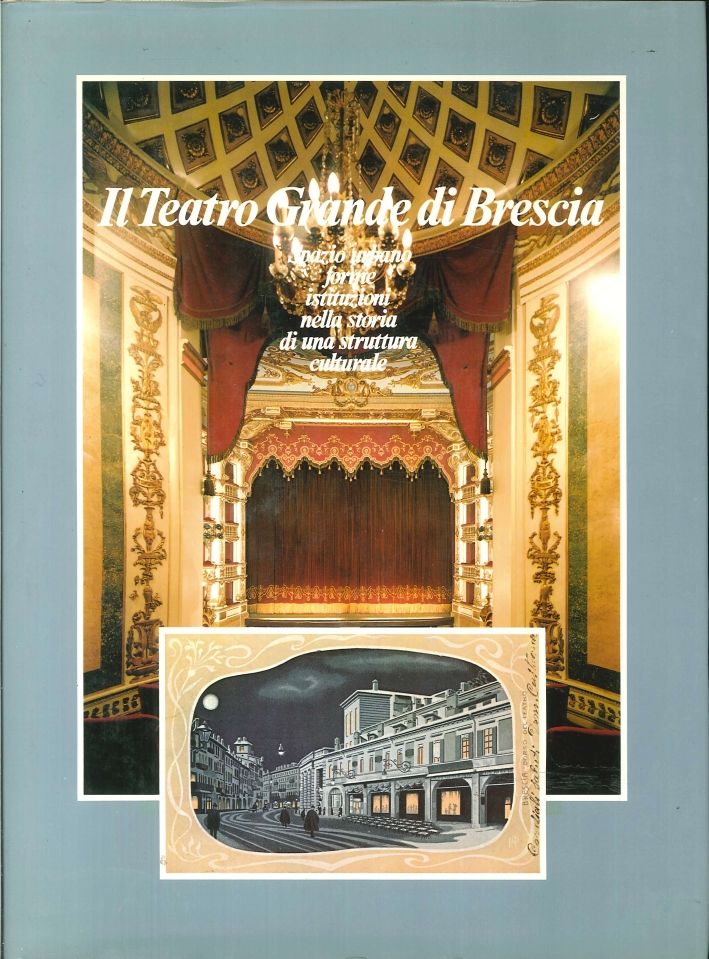 Il Teatro Grande di Brescia. Vol. 2. Spazio Urbano, Forme, Istituzioni nella Storia di una Struttura Culturale