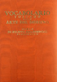 Vocabolario toscano dell'arte del disegno (rist. anast. Firenze, 1681)