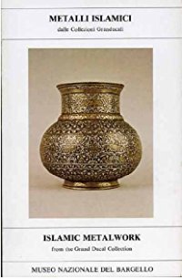 Metalli islamici dalle collezioni granducali-Islamic metalwork from the gran ducal collection