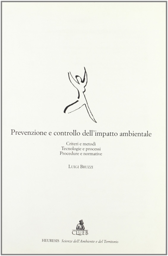Prevenzione e controllo dell'impatto ambientale. Criteri e metodi. Tecnologie e processi. Procedure e normative