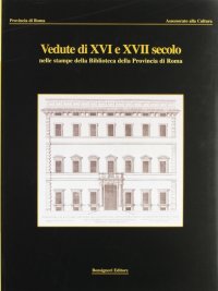 Vedute di XVI e XVII secolo nelle stampe della Biblioteca della Provincia di Roma