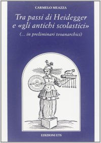 Tra i passi di Heidegger e «gli antichi scolastici» (...in preliminari teoanarchici)