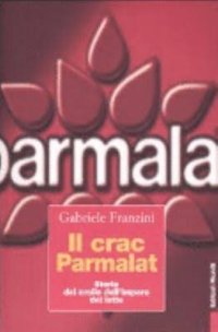 Il crac Parmalat. Storia del crollo dell'impero del latte