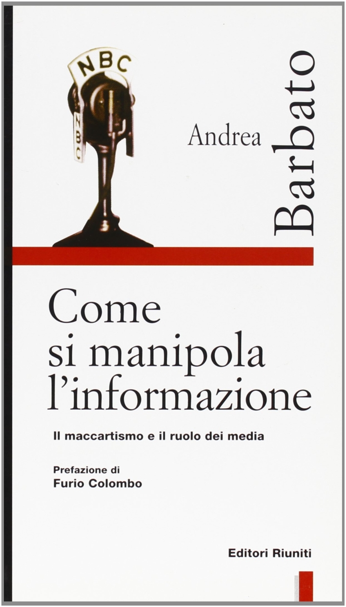 Come si manipola l'informazione. Il maccartismo e il ruolo dei media Come si manipola l'informazione. Il maccartismo e il ruolo dei media