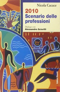 Duemiladieci scenario delle professioni. Dialogo con Alessandro Sciorilli