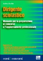 Dirigente scolastico. Manuale per la preparazione al concorso e l'aggiornamento professionale