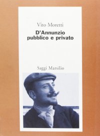 D'Annunzio pubblico e privato