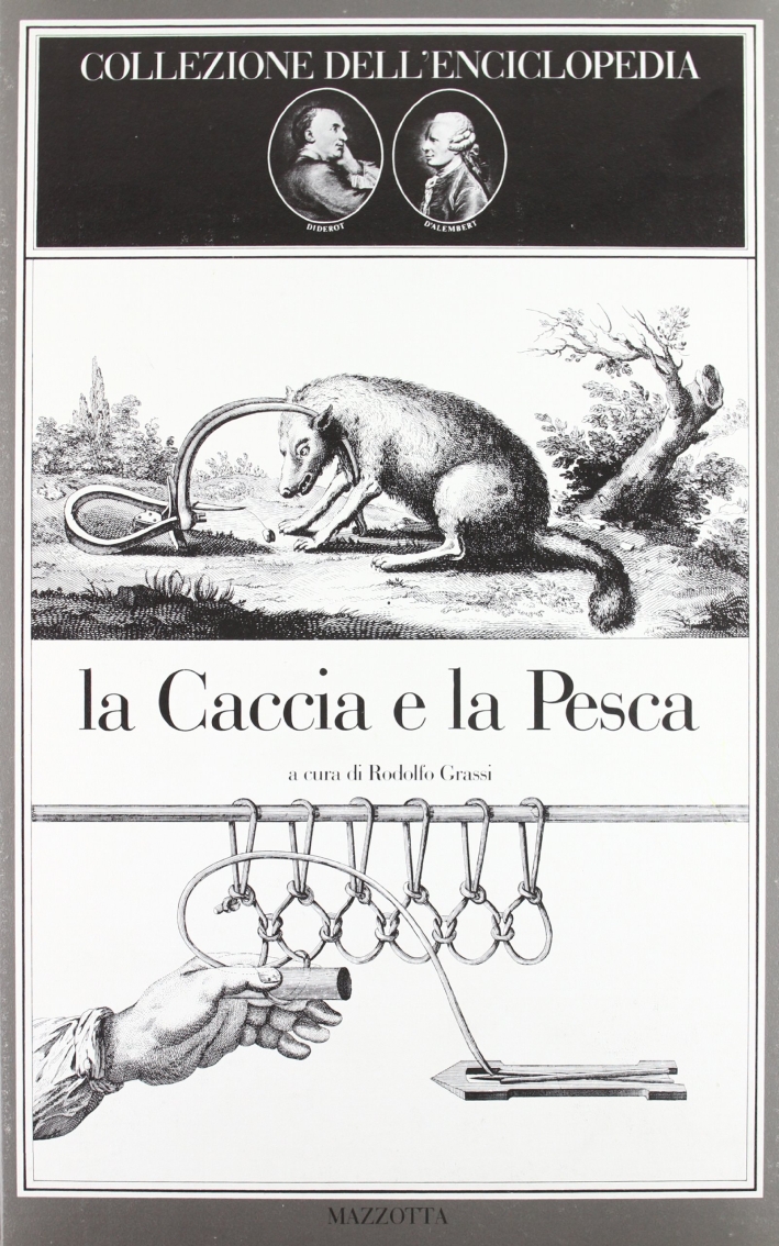 La caccia e la pesca. Collezione dell'Enciclopedia di Diderot e D'Alembert