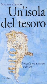 Un'isola del tesoro. Venezia tra presente e futuro