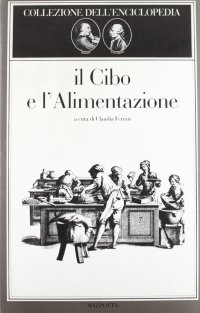Il cibo e l'alimentazione. Collezione dell'Enciclopedia di Diderot e D'Alembert. Ediz. illustrata