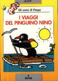 I viaggi del pinguino Nino. Gli amici di Pimpa. Ediz. illustrata