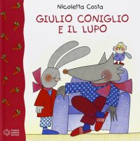 Giulio Coniglio e il lupo. Ediz. illustrata