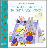 Giulio Coniglio in gita nel bosco. Ediz. illustrata