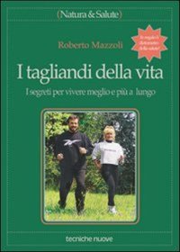 I tagliandi della vita. I segreti per vivere meglio e più a lungo