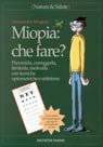 Miopia: che fare? Prevenirla, correggerla, limitarla, risolverla con tecniche optometriche e antistress