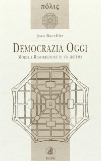 Democrazia oggi. Morte e resurrezione di un sistema