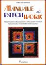 Manuale di patchwork. Progettazione e realizzazione, applicazioni, tecniche di trapuntatura, patchwork internazionale Manuale di patchwork. Progettazione e realizzazione, applicazioni, tecniche di trapuntatura, patchwork internazionale