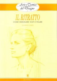 Il ritratto. Come disegnare volti e figure