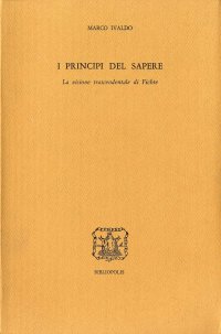 I principi del sapere. La visione trascendentale di Fichte