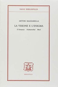 La visione e l'enigma. D'Annunzio, Hofmannsthal, Musil