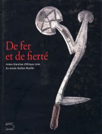 De fer et de fierté. Armes blanches d'Afrique noire du musée Barbier-Mueller
