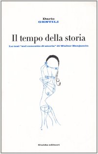 Il tempo della storia. Le tesi «Sul concetto di storia» di Walter Benjamin