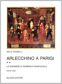 Arlecchino a Parigi. Vol. 2: Lo scenario di Domenico Biancolelli