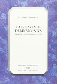 La sorgente di Mnemosine. Memoria, cultura, racconto