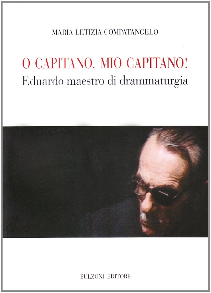 O capitano, mio capitano! Eduardo maestro di drammaturgia O capitano, mio capitano! Eduardo maestro di drammaturgia