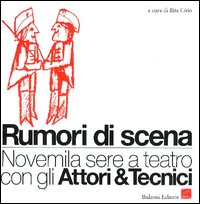 Rumori di scena. Novemila sere a teatro con gli attori & tecnici Rumori di scena. Novemila sere a teatro con gli attori & tecnici