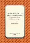 Intertestualità shakespeariane. Il Cinquecento italiano e il Rinascimento inglese Intertestualità shakespeariane. Il Cinquecento italiano e il Rinascimento inglese