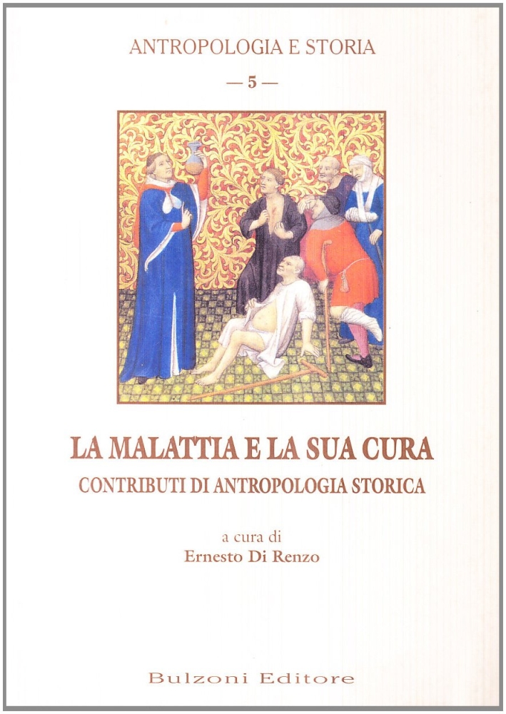 La malattia e la sua cura. Contributi di antropologia storica La malattia e la sua cura. Contributi di antropologia storica