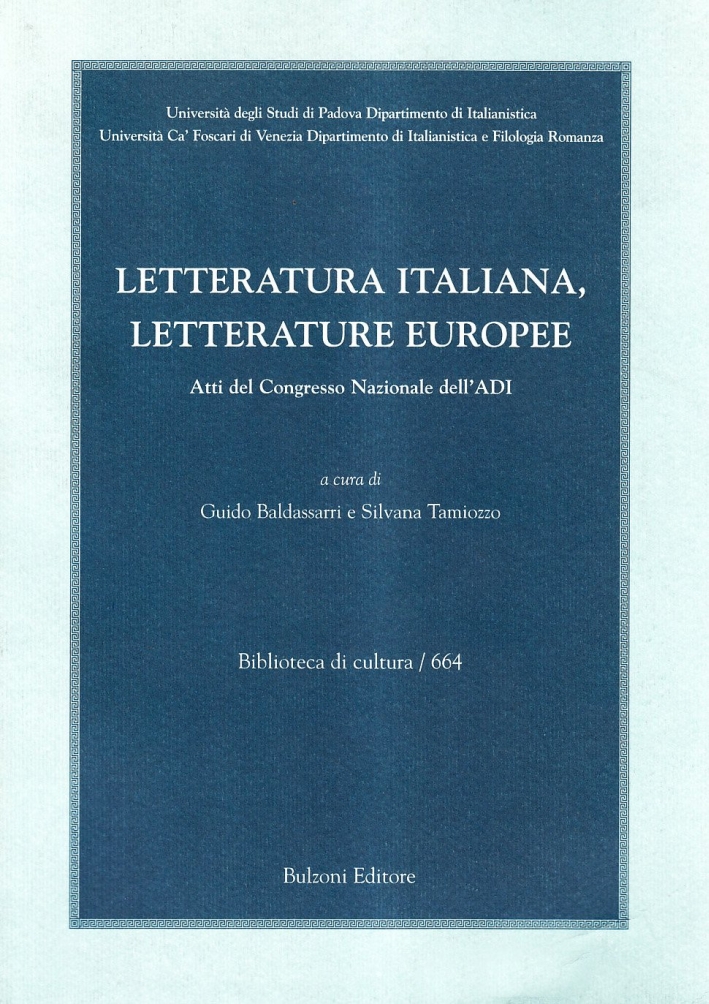 Letteratura italiana, letterature europee. Atti del Congresso nazionale dell'ADI (Padova-Venezia, 18-21 settembre 2002) Letteratura italiana, letterature europee. Atti del Congresso nazionale dell'ADI (Padova-Venezia, 18-21 settembre 2002)