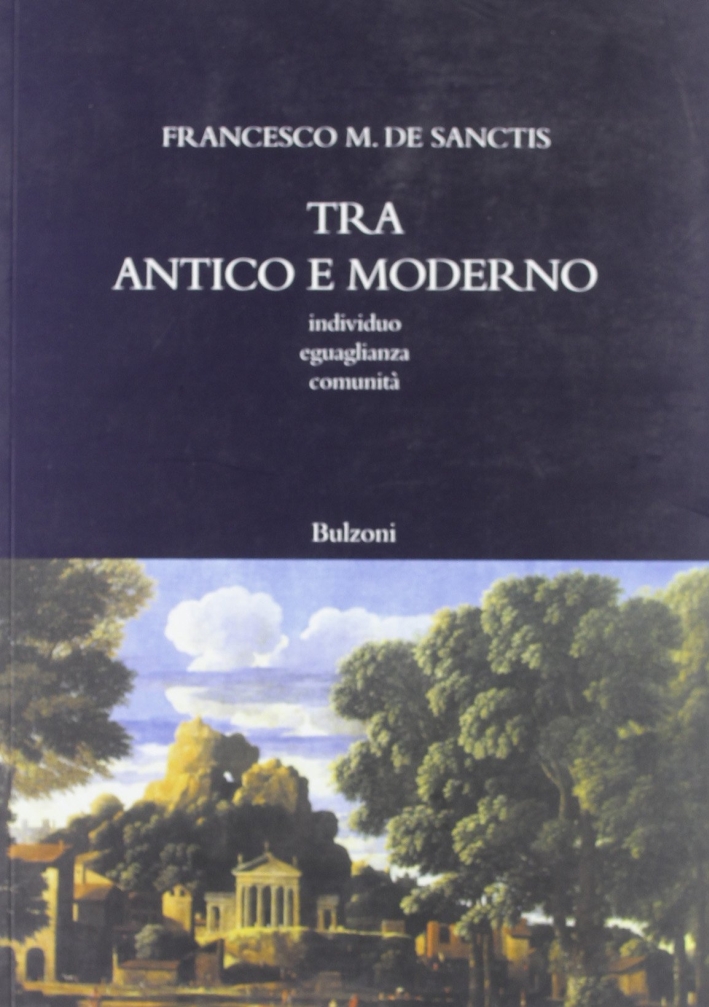 Tra antico e moderno. Individuo, uguaglianza, comunità Tra antico e moderno. Individuo, uguaglianza, comunità