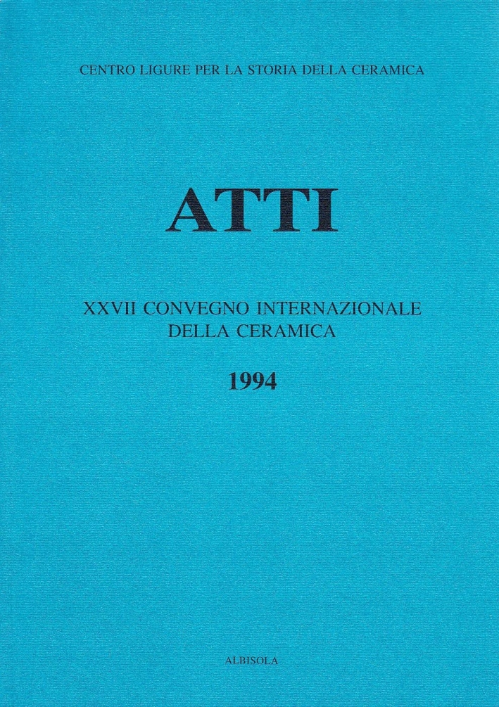 La ceramica postmedievale in Italia. Il contributo dell'archeologia. Atti del 27º Congresso internazionale della ceramica (Albisola, 1994) La ceramica postmedievale in Italia. Il contributo dell'archeologia. Atti del 27º Congresso internazionale della ceramica (Albisola, 1994)