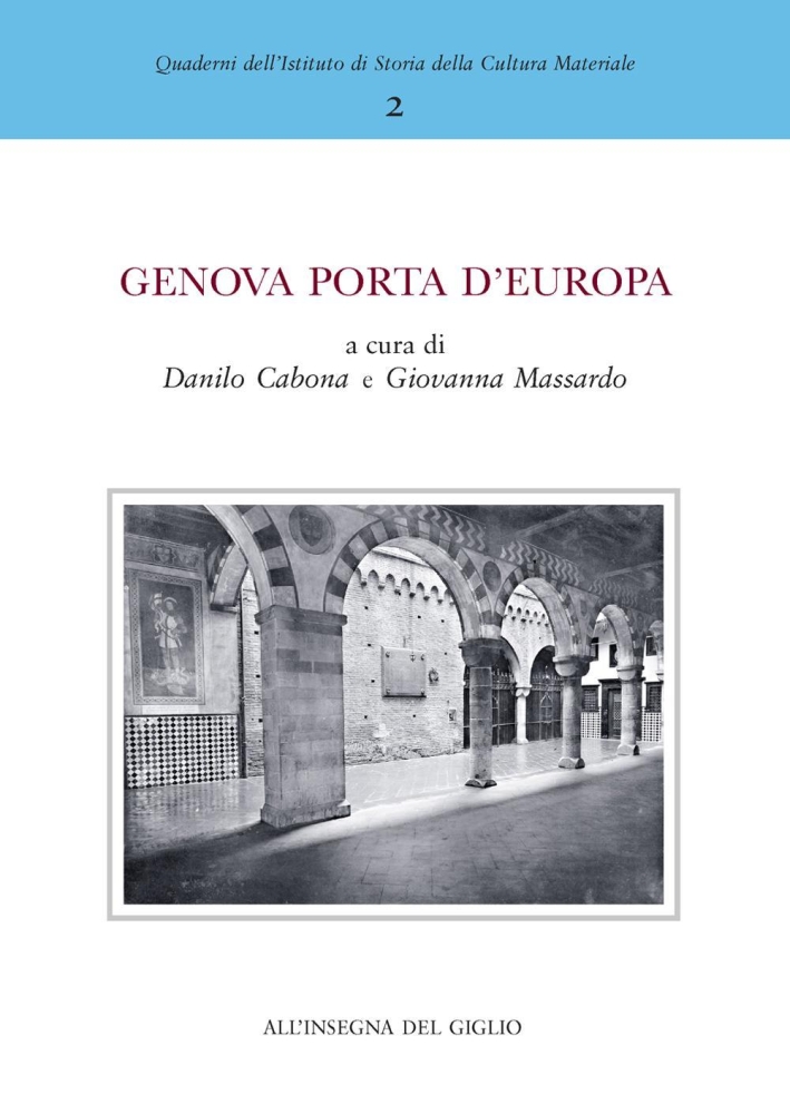 Genova Porto d'Europa. La Logistica delle Merci tra il Porto di Genova e l'Europa nei Secoli XII-XXI; Problemi e Soluzioni Genova Porto d'Europa. La Logistica delle Merci tra il Porto di Genova e l'Europa nei Secoli XII-XXI; Problemi e Soluzioni