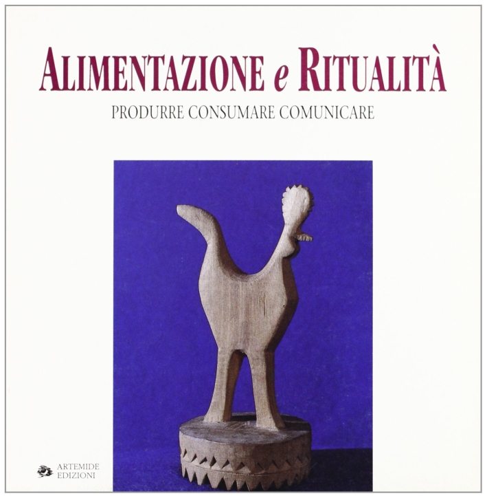 Alimentazione e ritualità. Produrre, consumare, comunicare. Catalogo della mostra (Roma, 1993) Alimentazione e ritualità. Produrre, consumare, comunicare. Catalogo della mostra (Roma, 1993)