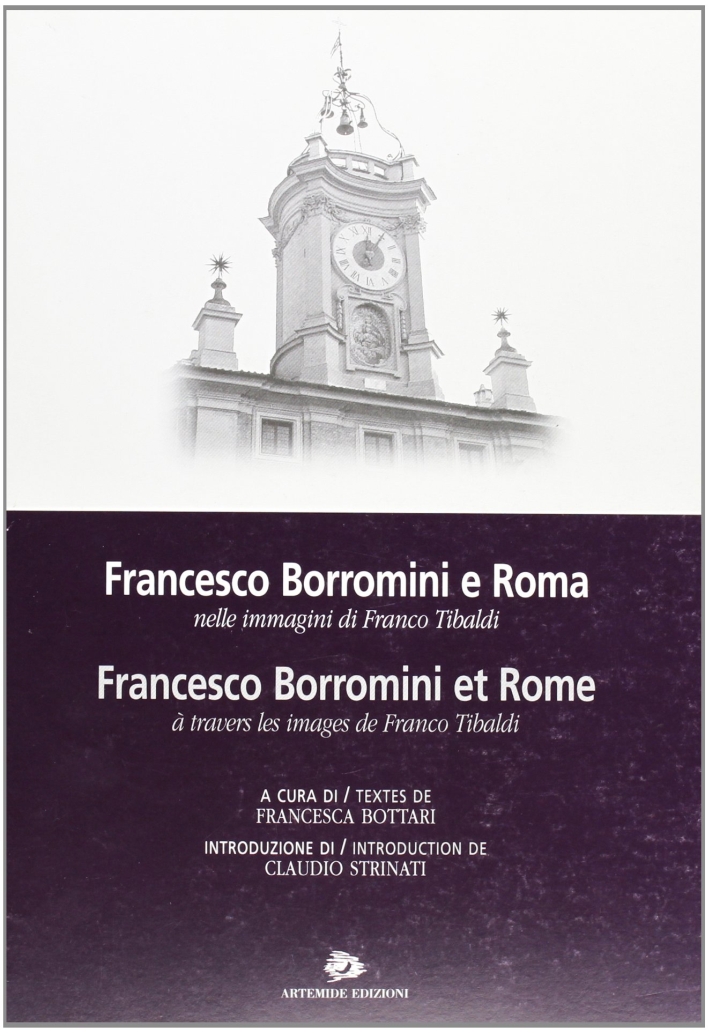 Francesco Borromini e Roma nelle Immagini di Franco Tibaldi-Francesco Borromini Et Rome À Travers les Images De Franco Tibaldi Francesco Borromini e Roma nelle Immagini di Franco Tibaldi-Francesco Borromini Et Rome À Travers les Images De Franco Tibaldi