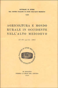 Agricoltura e mondo rurale in Occidente nell'alto Medioevo. Atti (dal 22 al 28 aprile 1965) Agricoltura e mondo rurale in Occidente nell'alto Medioevo. Atti (dal 22 al 28 aprile 1965)