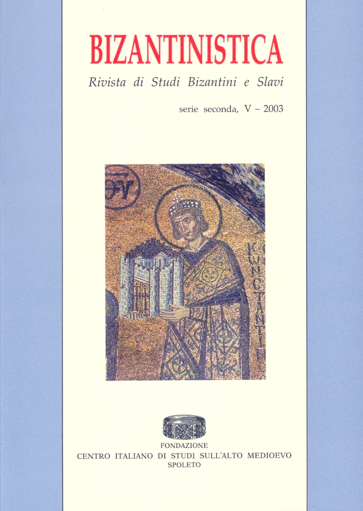 Bizantinistica. Rivista di Studi Bizantini e Slavi. Vol. V (2003) Bizantinistica. Rivista di Studi Bizantini e Slavi. Vol. V (2003)