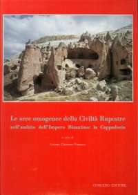 Le aree omogenee della civiltà rupestre nell'ambito dell'Impero Bizantino: la Cappadocia