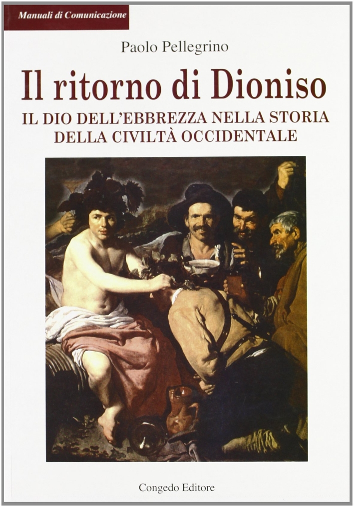 Il ritorno di Dioniso. Il dio dell'ebrezza nella storia della civiltà occidentale Il ritorno di Dioniso. Il dio dell'ebrezza nella storia della civiltà occidentale