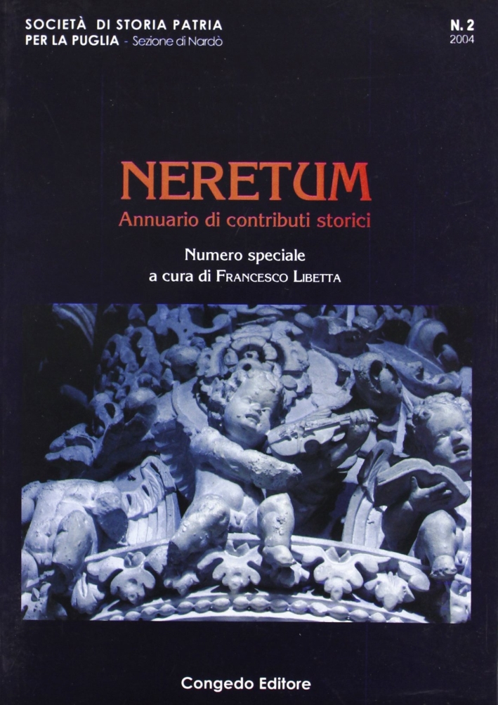 Neretum. Annuario di Contributi Storici. Vol. 2. 2004 Società di Storia Patria per la Puglia - Sezione di Nardo' Neretum. Annuario di Contributi Storici. Vol. 2. 2004 Società di Storia Patria per la Puglia - Sezione di Nardo'
