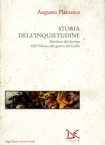 Storia dell'inquietudine. Metafore del destino dall'Odissea alla guerra del Golfo Storia dell'inquietudine. Metafore del destino dall'Odissea alla guerra del Golfo