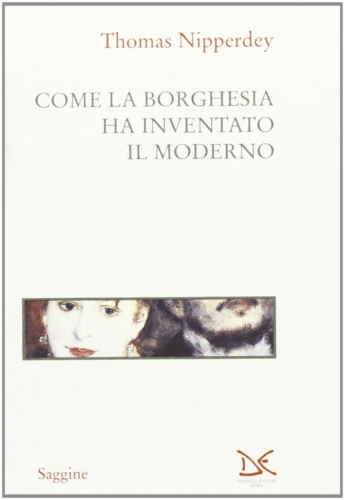 Come la borghesia ha inventato il moderno Come la borghesia ha inventato il moderno