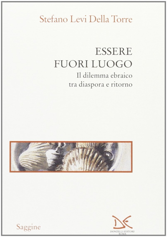 Essere fuori luogo. Il dilemma ebraico tra diaspora e ritorno Essere fuori luogo. Il dilemma ebraico tra diaspora e ritorno