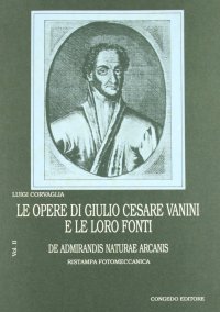 Le opere di Giulio Cesare Vanini e le loro fonti. Vol. 2: De admirandis naturae arcanis...