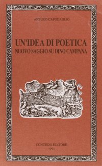 Un'idea di poetica. Nuovo saggio su Dino Campana