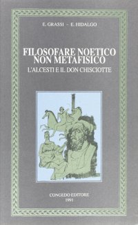 Filosofare noetico non metafisico. L'Alcesti e il Don Chisciotte